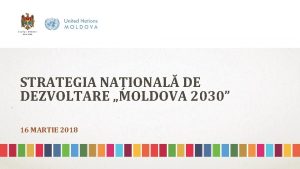 STRATEGIA NAIONAL DE DEZVOLTARE MOLDOVA 2030 16 MARTIE