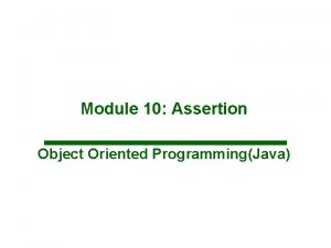 Module 10 Assertion Object Oriented ProgrammingJava ASSERTION An