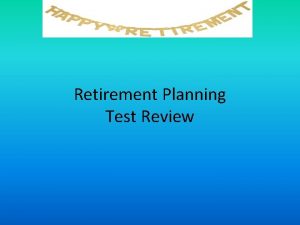 Retirement Planning Test Review TrueFalse To keep from