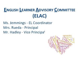 ENGLISH LEARNER ADVISORY COMMITTEE ELAC Ms Jemmings EL