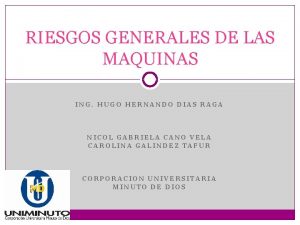 RIESGOS GENERALES DE LAS MAQUINAS ING HUGO HERNANDO