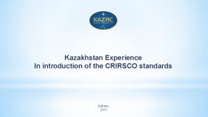 Kazakhstan Experience In introduction of the CRIRSCO standards