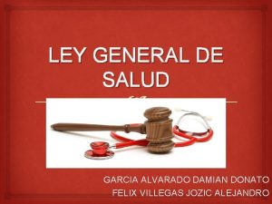 LEY GENERAL DE SALUD GARCIA ALVARADO DAMIAN DONATO