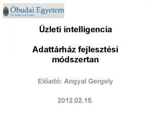 zleti intelligencia Adattrhz fejlesztsi mdszertan Elad Angyal Gergely