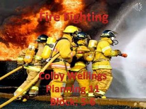 Fire Fighting Colby Wellings Planning 11 Block 5