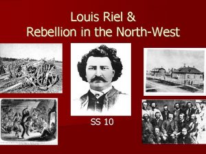 Louis Riel Rebellion in the NorthWest SS 10