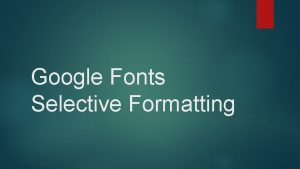 Google Fonts Selective Formatting Google fonts External CSS