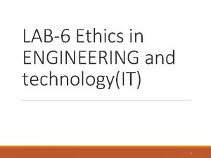 LAB6 Ethics in ENGINEERING and technologyIT 1 CASE