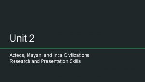 Unit 2 Aztecs Mayan and Inca Civilizations Research