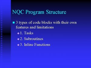 NQC Program Structure n 3 types of code