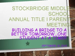STOCKBRIDGE MIDDLE SCHOOL ANNUAL TITLE I PARENT MEETING
