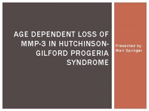 AGE DEPENDENT LOSS OF MMP3 IN HUTCHINSONGILFORD PROGERIA