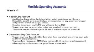 Flexible Spending Accounts What is it Health Care