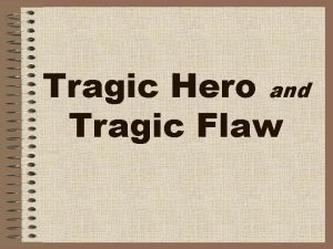 Tragic Hero and Tragic Flaw Tragic Hero Background