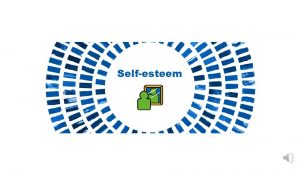 Selfesteem Selfesteem What is selfesteem How we see