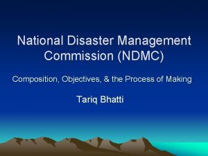 National Disaster Management Commission NDMC Composition Objectives the