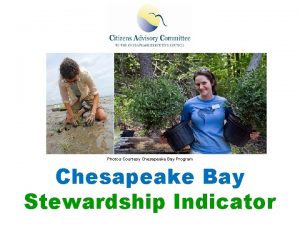 Photos Courtesy Chesapeake Bay Program Chesapeake Bay Stewardship