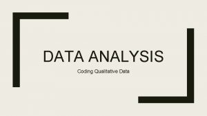 DATA ANALYSIS Coding Qualitative Data Analysing Qualitative Data