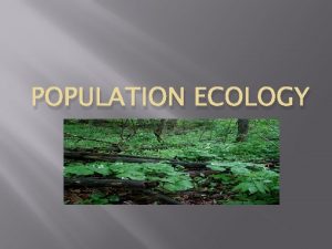 POPULATION ECOLOGY Density and Dispersion What is the