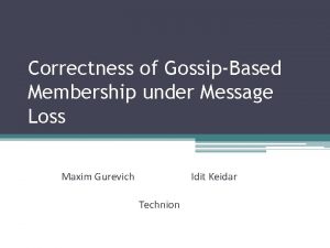 Correctness of GossipBased Membership under Message Loss Maxim