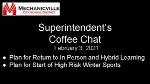 Superintendents Coffee Chat February 3 2021 Plan for