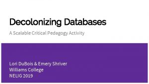 Decolonizing Databases A Scalable Critical Pedagogy Activity Lori