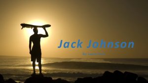 Jack Johnson By Laura Cross Jack Johnson Born