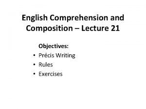 English Comprehension and Composition Lecture 21 Objectives Prcis