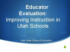 Educator Evaluation Improving Instruction in Utah Schools Utah