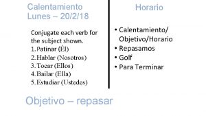 Calentamiento Lunes 20218 Conjugate each verb for the