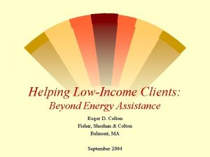 Helping LowIncome Clients Beyond Energy Assistance Roger D