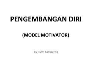 PENGEMBANGAN DIRI MODEL MOTIVATOR By Dwi Sampurno Slogan