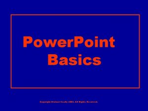 Power Point Basics Copyright Michael Scally 2005 All