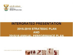 INTERGRATED PRESENTATION 2015 2019 STRATEGIC PLAN AND 201516