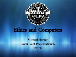 Ethics and Computers Michael Horgan Power Point Presentation