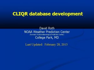 CLIQR database development David Roth NOAA Weather Prediction