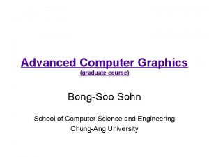 Advanced Computer Graphics graduate course BongSoo Sohn School