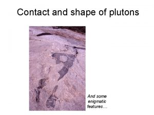 Contact and shape of plutons And some enigmatic