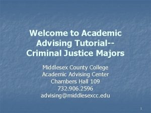 Welcome to Academic Advising TutorialCriminal Justice Majors Middlesex