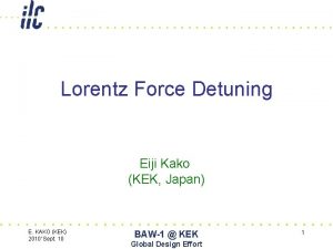 Lorentz Force Detuning Eiji Kako KEK Japan E