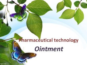 Pharmaceutical technology Ointment Ointments are semisolid preparations intended