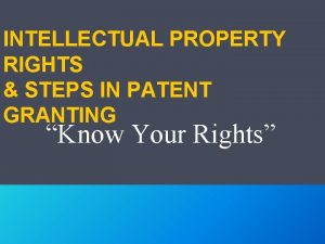 INTELLECTUAL PROPERTY RIGHTS STEPS IN PATENT GRANTING Know