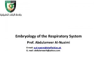 Embryology of the Respiratory System Prof Abdulameer AlNuaimi