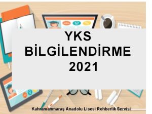 YKS BLGLENDRME 2021 Kahramanmara Anadolu Lisesi Rehberlik Servisi