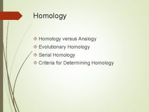 Homology versus Analogy Evolutionary Homology Serial Homology Criteria