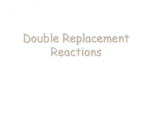 Double Replacement Reactions Double Replacement Reactions n n