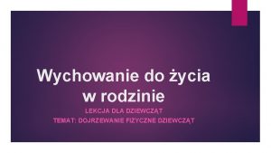 Wychowanie do ycia w rodzinie LEKCJA DLA DZIEWCZT