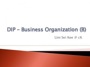 DIP Business Organization B Lim Sei Kee c