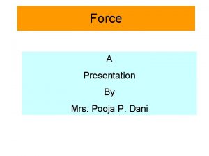 Force A Presentation By Mrs Pooja P Dani