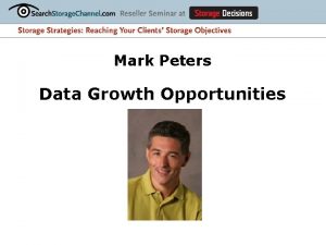 Mark Peters Data Growth Opportunities Data Growth Opportunities